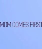 MomComesFirst